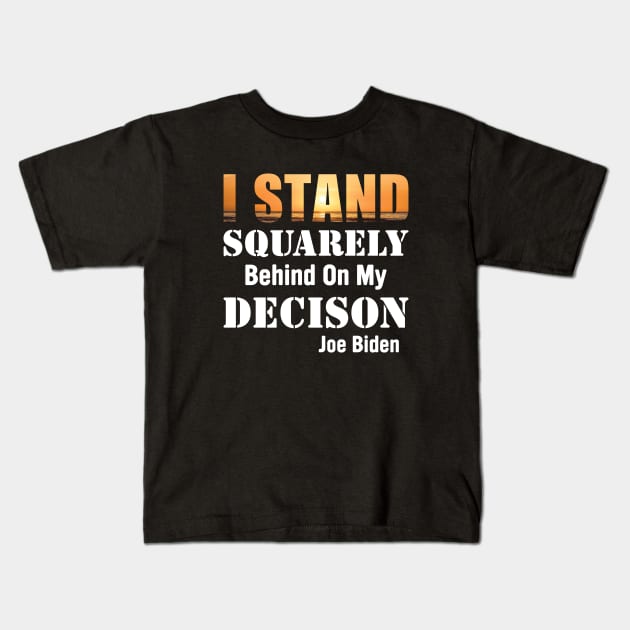 I Stand Squarely On my Decision Kids T-Shirt by SharleenV80